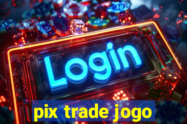 pix trade jogo